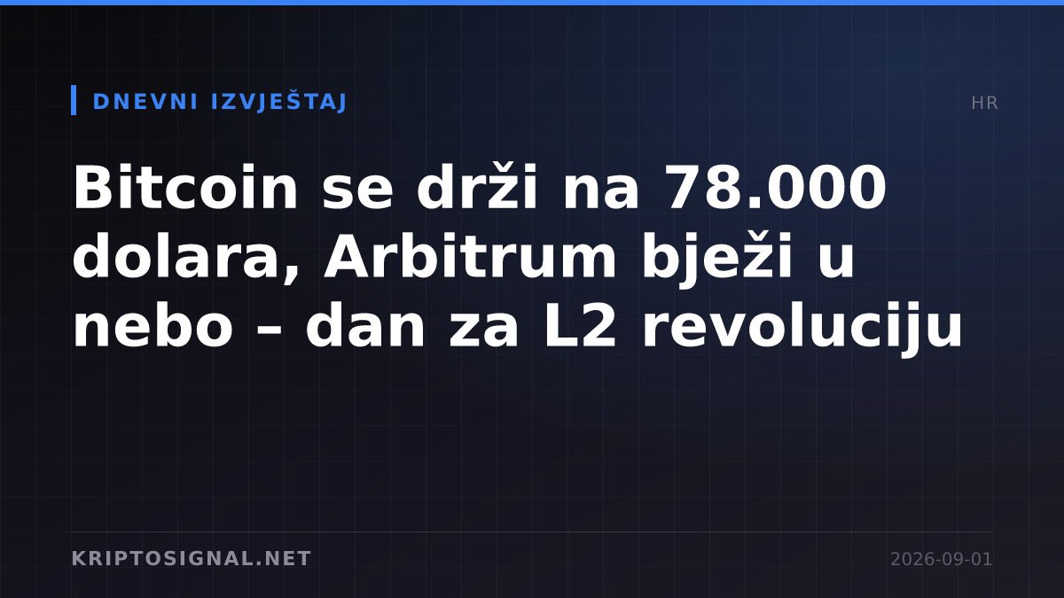 Bitcoin se drži na 78.000 dolara, Arbitrum bježi u nebo – dan za L2 revoluciju