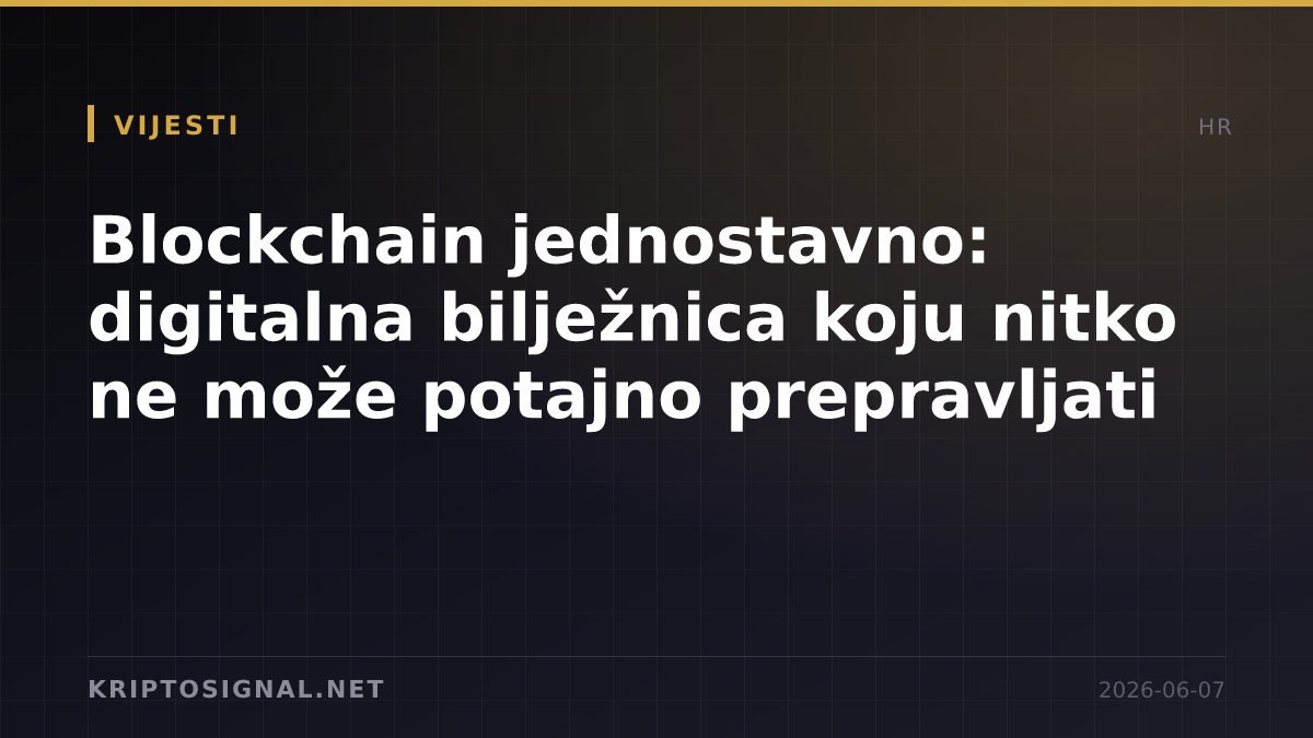 Blockchain jednostavno: digitalna bilježnica koju nitko ne može potajno prepravljati