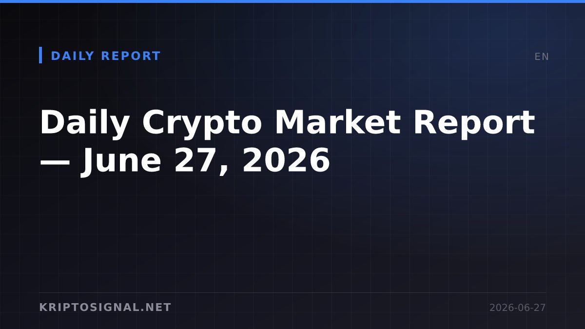 Daily Crypto Market Report — June 27, 2026