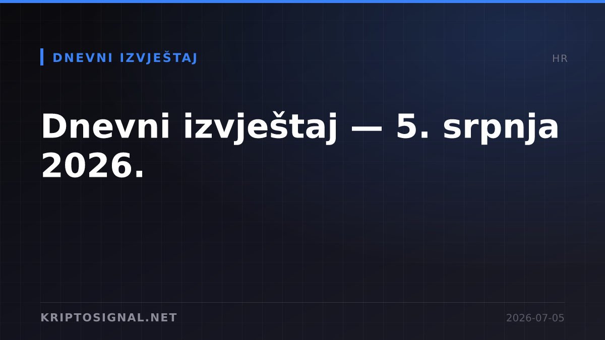 Dnevni izvještaj — 5. srpnja 2026.