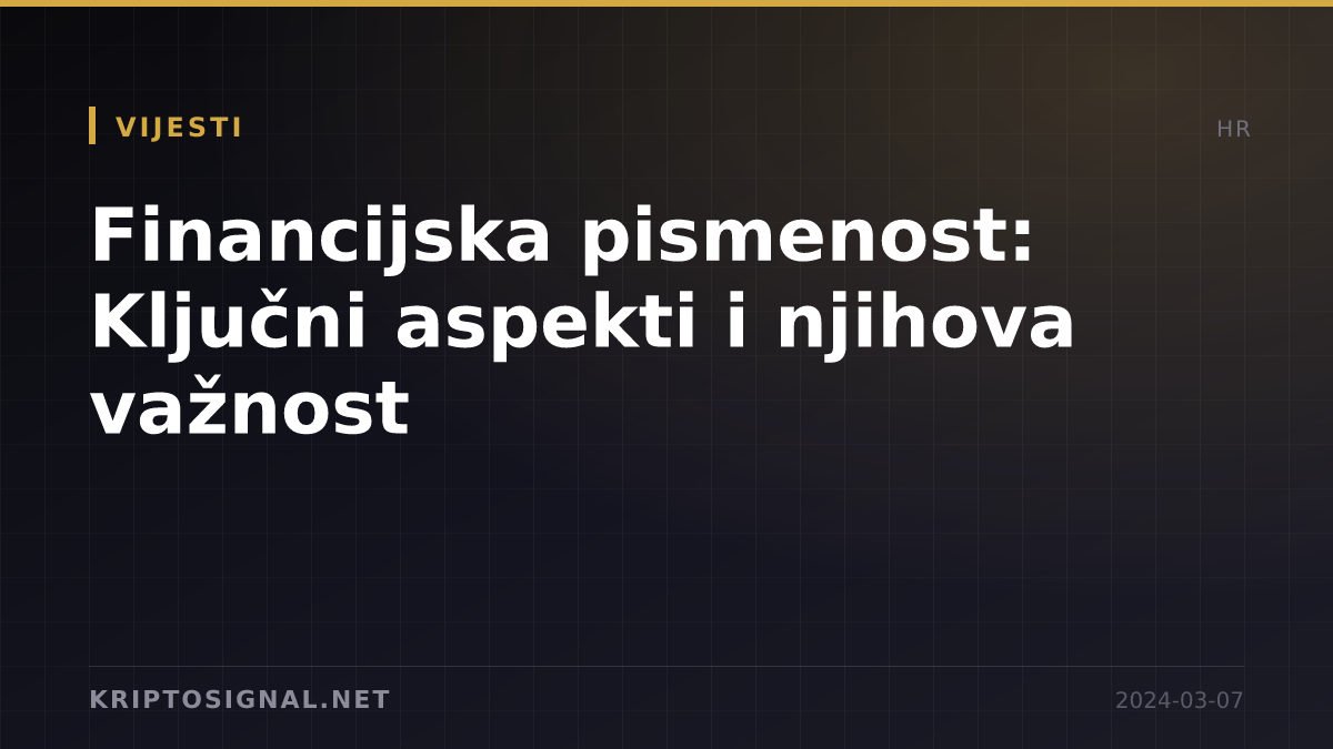 Financijska pismenost: Ključni aspekti i njihova važnost