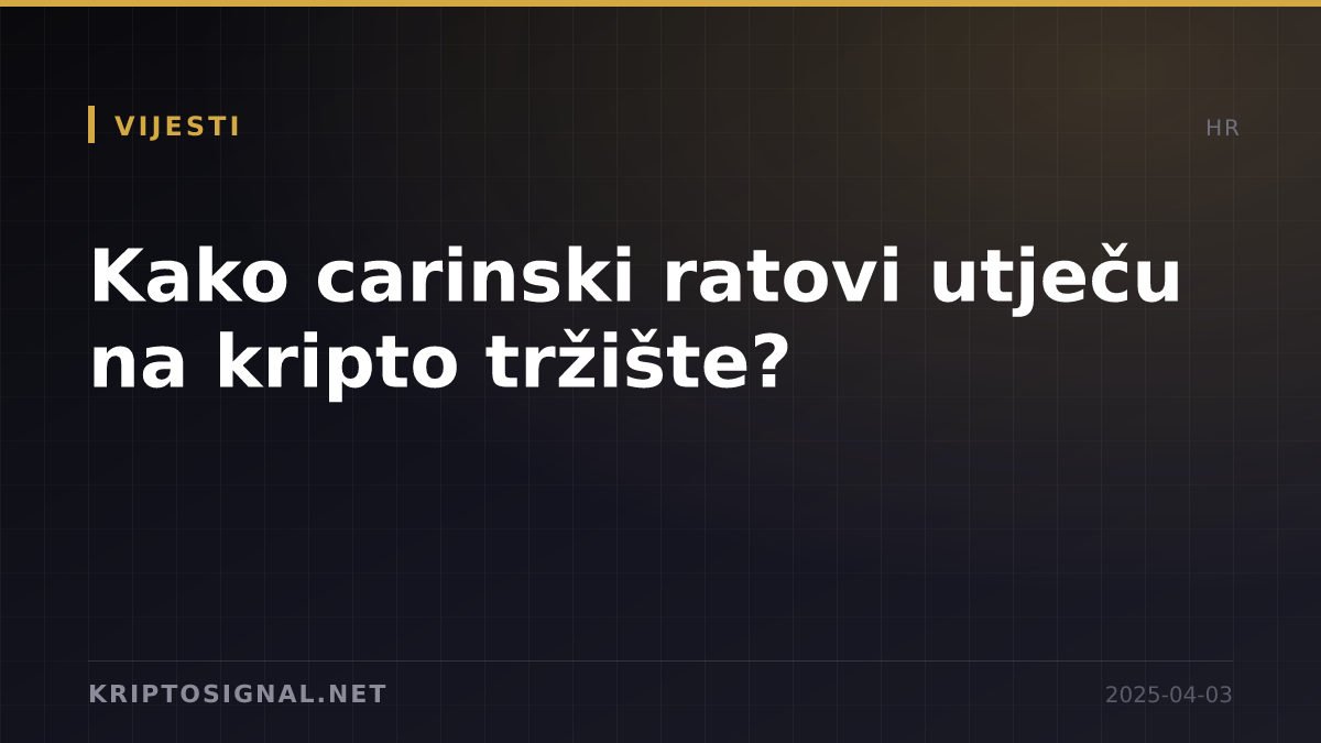 Kako carinski ratovi utječu na kripto tržište?