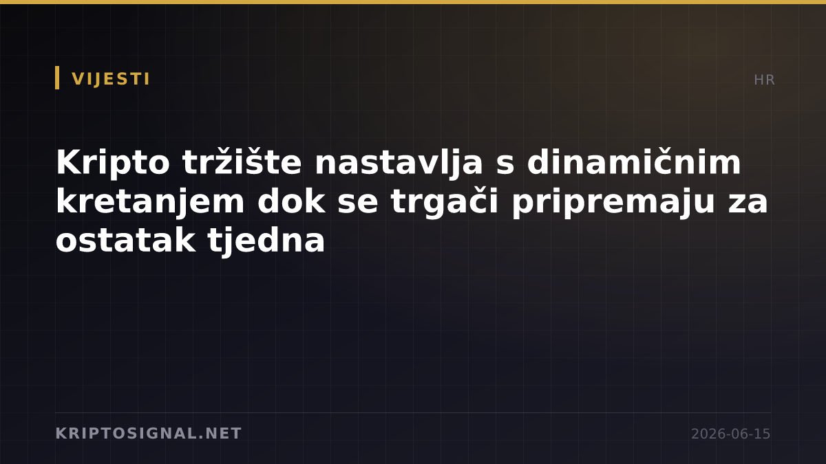 Kripto tržište nastavlja s dinamičnim kretanjem dok se trgači pripremaju za ostatak tjedna