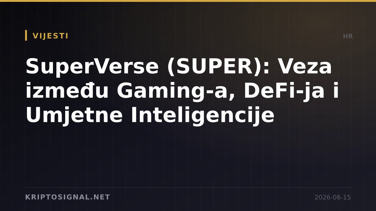 SuperVerse (SUPER): Veza između Gaming-a, DeFi-ja i Umjetne Inteligencije