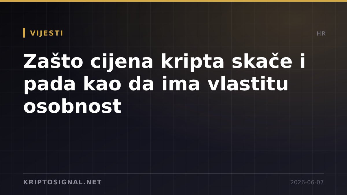 Zašto cijena kripta skače i pada kao da ima vlastitu osobnost